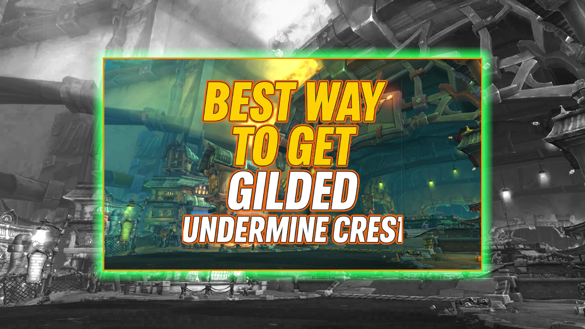 Best Way to Get Gilded Undermine Crest in 2025